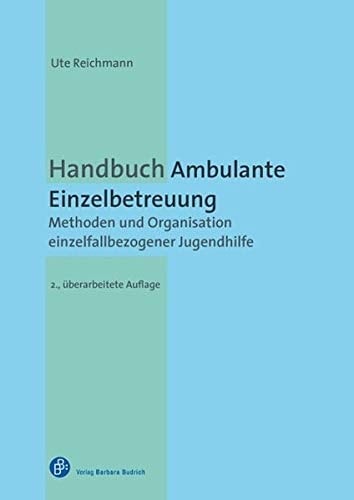 Handbuch Ambulante Einzelbetreuung Methoden und Organisation einzelfallbezogener Jugendhilfe