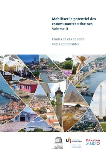 Mobiliser le potentiel des communautés urbaines, volume II Études de cas de seize villes apprenantes