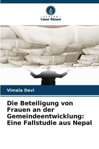 Die Beteiligung von Frauen an der Gemeindeentwicklung: Eine Fallstudie aus Nepal (German Edition)