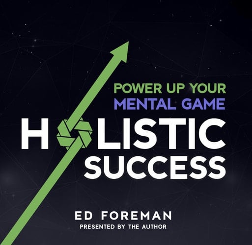 Holistic Success Lib/E: Power Up Your Mental Game