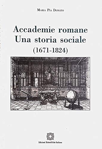 Accademie romane: Una storia sociale, 1671-1824 (Studi e strumenti per la storia di Roma) (Italian Edition)