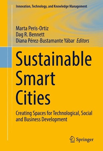 Sustainable Smart Cities Creating Spaces for Technological, Social and Business Development