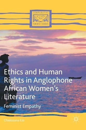 Ethics and Human Rights in Anglophone African Women’s Literature Feminist Empathy