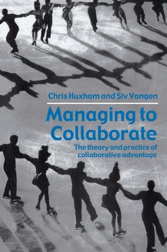 Managing to Collaborate The Theory and Practice of Collaborative Advantage