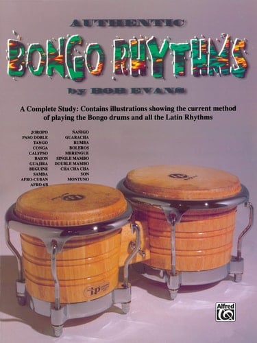 Authentic Bongo Rhythms A Complete Study: Contains Illustrations Showing the Current Method of Playing the Bongo Drums and All the Latin Rhythms