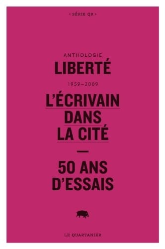 Anthologie Liberté, 1959-2009 l'écrivain dans la cité : 50 ans d'essais