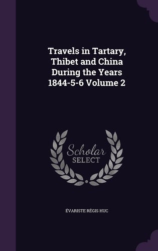 Travels in Tartary, Thibet and China During the Years 1844-5-6 Volume 2