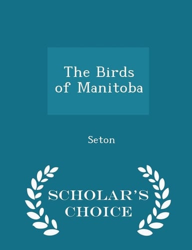 The Birds of Manitoba - Scholar's Choice Edition