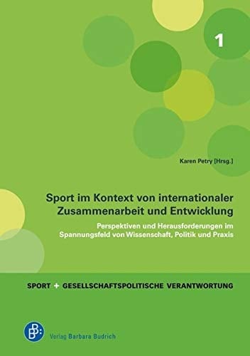 Sport im Kontext von internationaler Zusammenarbeit und Entwicklung Perspektiven und Herausforderungen im Spannungsfeld von Wissenschaft, Politik und Praxis