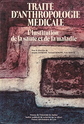 Traite D'Anthropologie Medicale: L'Institution De LA Sante Et De LA Maladie (French and English Edition)