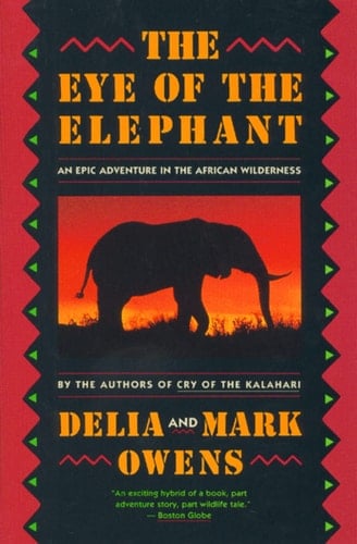 The Eye of the Elephant An Epic Adventure in the African Wilderness