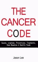 The Cancer Code Causes, Symptoms, Preventions, Treatments, Home Remedies and Healthy Foods