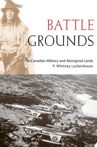 Battle Grounds The Canadian Military and Aboriginal Lands
