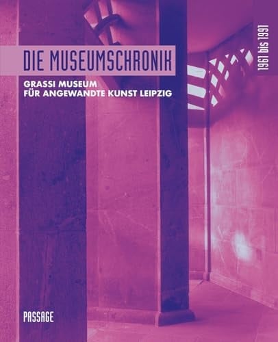 Die Museumschronik 1961 bis 1991 Grassi Museum für Angewandte Kunst Leipzig