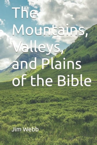 The Mountains, Valleys, and Plains of the Bible