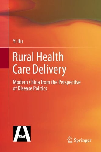 Rural Health Care Delivery Modern China from the Perspective of Disease Politics