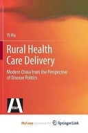 Rural Health Care Delivery Modern China from the Perspective of Disease Politics