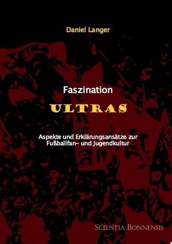 Faszination Ultras Aspekte und Erklärungsansätze zur Fußballfan- und Jugendkultur