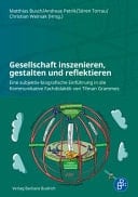 Gesellschaft inszenieren, gestalten und reflektieren Eine subjektiv-biografische Einführung in die Kommunikative Fachdidaktik von Tilman Grammes