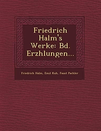 Friedrich Halm's Werke: Bd. Erzhlungen... (German Edition)