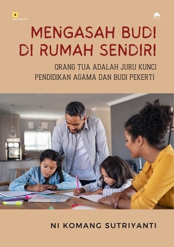 Mengasah Budi di Rumah Sendiri - Orang Tua adalah Juru Kunci Pendidikan Agama dan Budi Pekerti