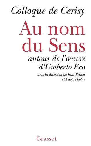 Au nom du sens autour de l'œuvre d'Umberto Eco : colloque de Cerisy