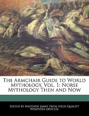 Armchair Guide to World Mythology : Norse Mythology Then and Now