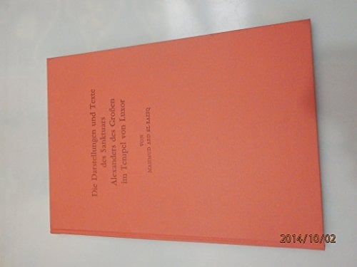 Die Darstellungen und Texte des Sanktuars Alexanders des Grossen im Tempel von Luxor (Archäologische Veröffentlichungen) (German Edition)