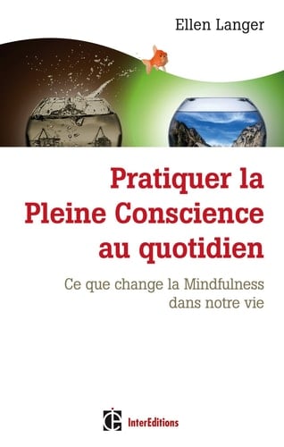 Pratiquer la pleine conscience au quotidien ce que la Mindfullness change dans notre vie