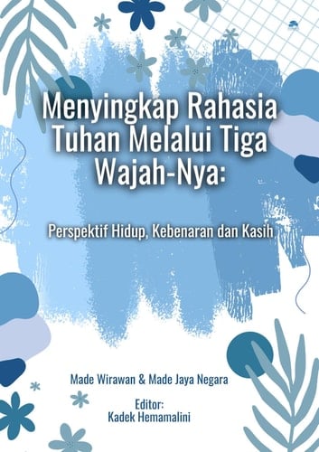 Menyingkap Rahasia Tuhan Melalui Tiga Wajah-Nya - Perspektif Hidup, Kebenaran dan Kasih