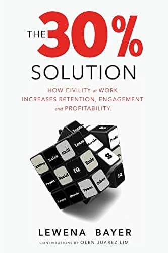 The 30% Solution How Civility at Work Increases Retention, Engagement, and Profitability