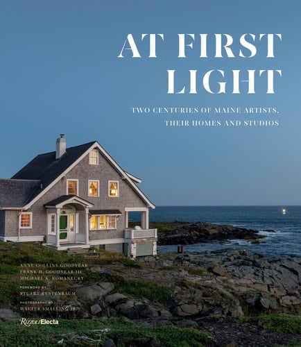 At First Light Two Centuries of Maine Artists, Their Homes and Studios