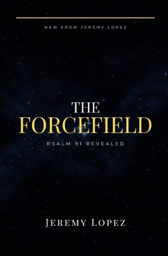 The Forcefield Psalm 91 Revealed