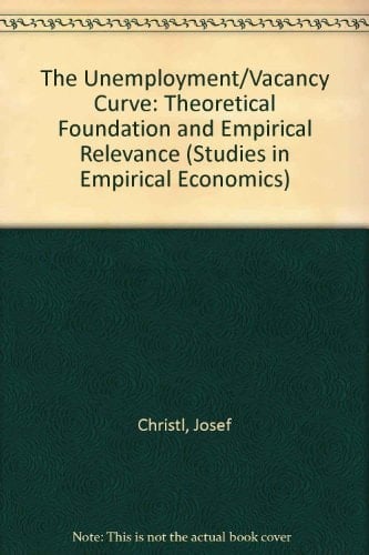 The Unemployment/Vacancy Curve: Theoretical Foundation and Empirical Relevance (Studies in Empirical Economics)