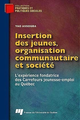 Insertion des jeunes, organisation communautaire et société l'expérience fondatrice des Carrefours jeunesse-emploi au Québec