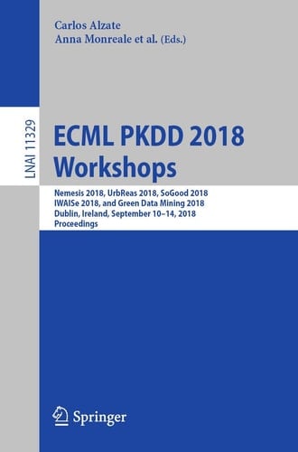 ECML PKDD 2018 Workshops Nemesis 2018, UrbReas 2018, SoGood 2018, IWAISe 2018, and Green Data Mining 2018, Dublin, Ireland, September 10-14, 2018, Proceedings