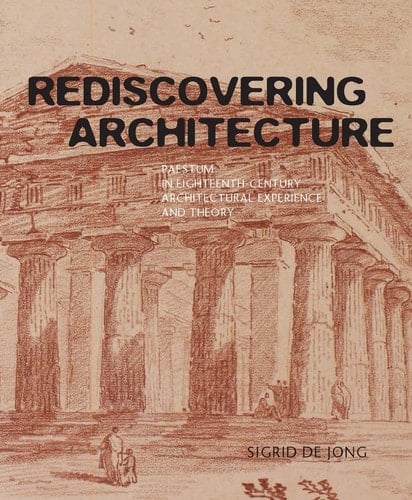 Rediscovering Architecture Paestum in Eighteenth-century Architectural Experience and Theory