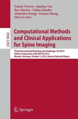 Computational Methods and Clinical Applications for Spine Imaging Third International Workshop and Challenge, CSI 2015, Held in Conjunction with MICCAI 2015, Munich, Germany, October 5, 2015, Proceedings