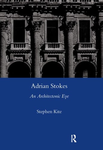 Adrian Stokes An Architectonic Eye