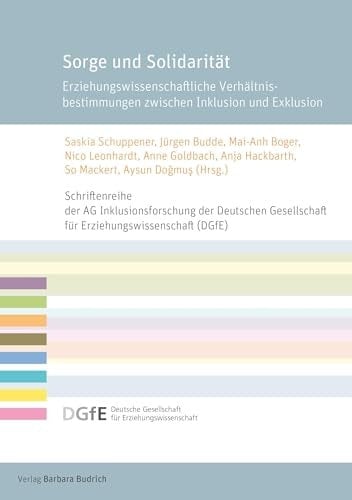 Sorge und Solidarität Erziehungswissenschaftliche Verhältnisbestimmungen zwischen Inklusion und Exklusion