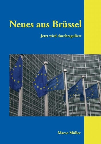 Neues aus Brüssel Jetzt wird durchreguliert