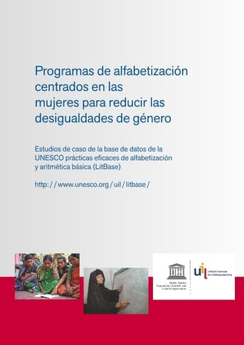Programas de alfabetización centrados en las mujeres para reducir las desigualdades de género Estudios de caso de la base de datos de la unesco prácticas eficaces de alfabetización y aritmética básica (litbase)