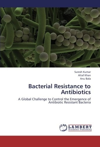 Bacterial Resistance to Antibiotics A Global Challenge to Control the Emergence of Antibiotic Resistant Bacteria