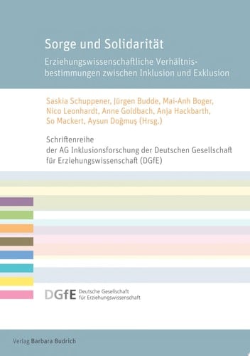 Sorge und Solidarität Erziehungswissenschaftliche Verhältnisbestimmungen zwischen Inklusion und Exklusion