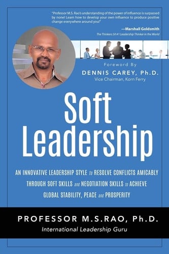 Soft Leadership An Innovative Leadership Style to Resolve Conflicts Amicably Through Soft Skills and Negotiation Skills to Achieve Global Stabil