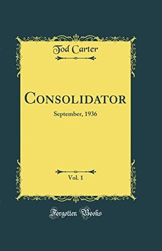 Consolidator, Vol. 1 September, 1936 (Classic Reprint)