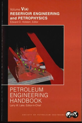 Petroleum Engineering Handbook Volume V: Reservoir Engineering and Petrophysics