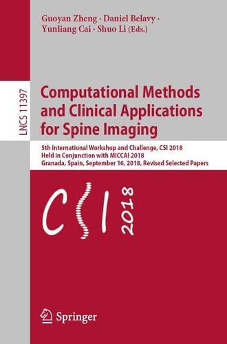 Computational Methods and Clinical Applications for Spine Imaging 5th International Workshop and Challenge, CSI 2018, Held in Conjunction with MICCAI 2018, Granada, Spain, September 16, 2018, Revised Selected Papers