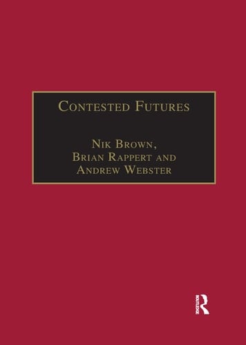 Contested Futures A Sociology of Prospective Techno-Science