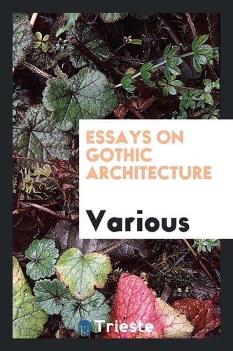 Essays on Gothic Architecture
